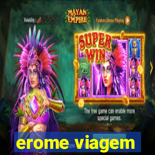 erome viagem